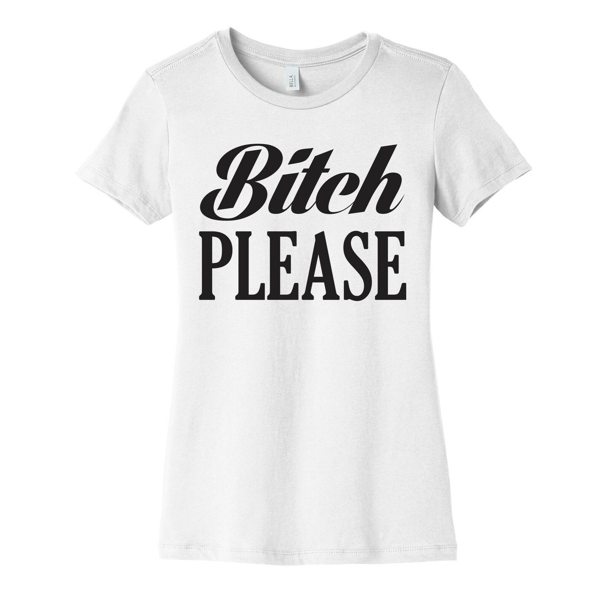 Bitch Please Women's Cotton Tee